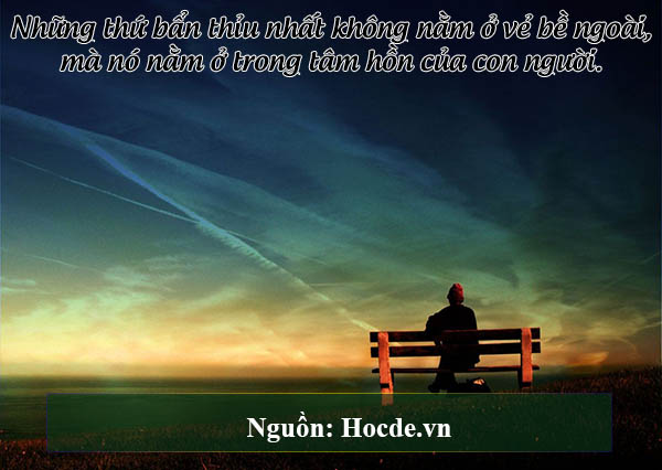 Những thứ bẩn thỉu nhất không nằm ở vẻ bề ngoài, mà nó nằm ở trong tâm hồn của con người