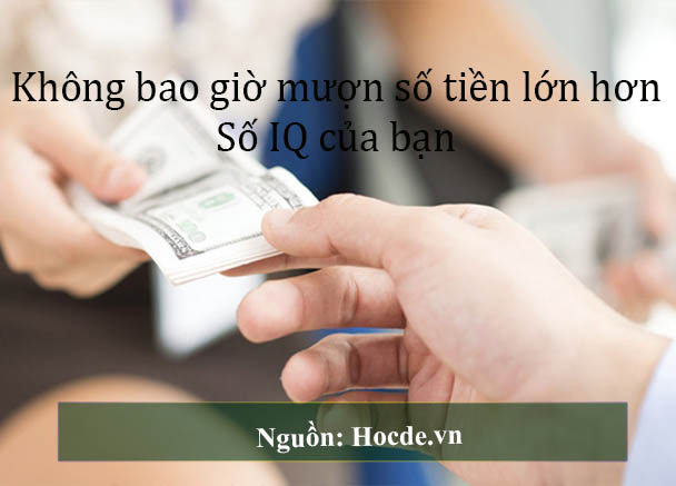 Không bao giờ mượn số tiền lớn hơn số IQ của bạn