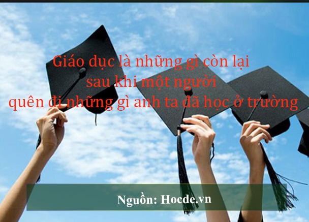 Giáo dục là những gì còn lại sau khi một người quên đi những gì anh ta đã học ở trường