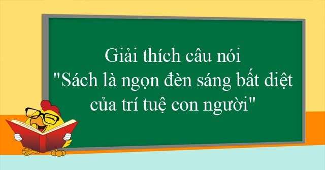 giai-thich-cau-noi-sach-la-ngon-den-sang-bat-diet-cua-tri-tue-con-nguoi-van-mau-lop-7-1