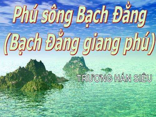 thuyet-minh-ve-phu-song-bach-dang-cua-tac-gia-truong-han-sieu-van-mau-lop-10-1